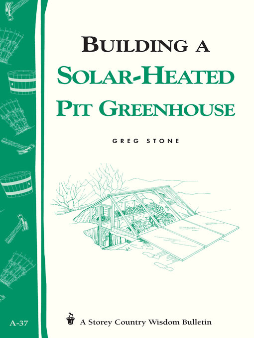 Title details for Building a Solar-Heated Pit Greenhouse by Greg Stone - Wait list